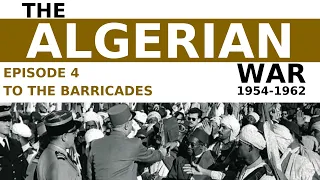 The Algerian War, 1954 -1962 - Episode 4 - To The Barricades