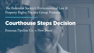 Courthouse Steps Decision: Penneast Pipeline Co. v. New Jersey