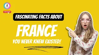 Fascinating Facts About France You Never Knew Existed!