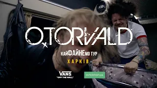 O.TORVALD кайФАЙНЕмо тур: Харків [серія 15]