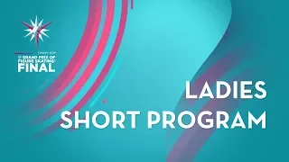 Ladies Short Program | ISU Grand Prix Final | Torino 2019 | #GPFigure
