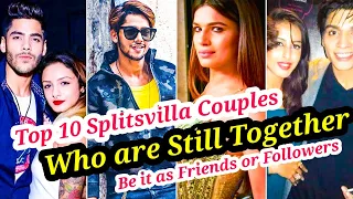 TOP 10 SPLITSVILLA COUPLES WHO ARE STILL TOGETHER AFTER THE SHOW BE IT AS FRIENDS OR AS FOLLOWERS