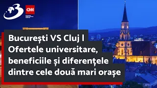 București VS Cluj | Ofertele universitare, beneficiile și diferențele dintre cele două mari orașe