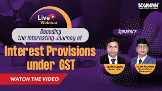 #TaxmannWebinar | Decoding the Interesting Journey of INTEREST Provisions under GST