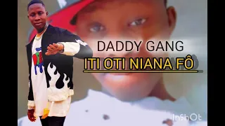 DADDY GANG _ Iti Oti niana fô