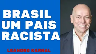 LEANDRO KARNAL -BRASIL UM PAIS RACISTA