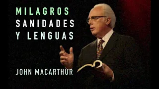 MILAGROS, SANIDADES Y LENGUAS, PASTOR  JOHN MACARTHUR