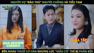 Người Vợ “Báo Thù” Người Chồng Và Tiểu Tam, Bên Nhau Thuở Cơ Hàn Nhưng Lúc “Giàu Có” Thì Bị Phản Bội