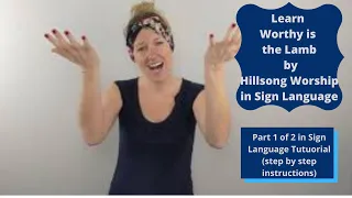 Learn Worthy is the Lamb by Hillsong Worship in Sign Language (Part 1 of 2, Step by Step Tutorial)