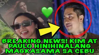 BREAKING NEWS‼️KIM AT PAULO HINIHINALANG MAGKASAMA SA CEBU❣️