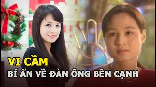 Vi Cầm (Hoa cỏ may) - 2 cuộc hôn nhân và những bí ẩn về người đàn ông bên cạnh