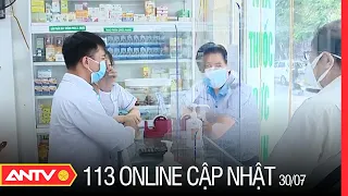 Bản tin 113 Online cập nhật ngày 30/7: Hà Nội đình chỉ 30 nhà thuốc không đảm bảo an toàn phòng dịch