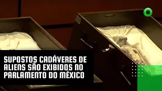 Supostos cadáveres de aliens são exibidos no parlamento do México