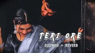 Teri Ore Love Song 💝😚 | Slowed Reverb 🎶 | ixLofi