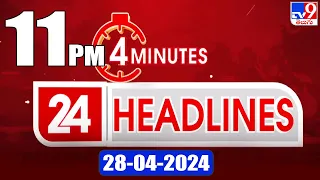 4 Minutes 24 Headlines | 11 PM | 28-04-2024 - TV9
