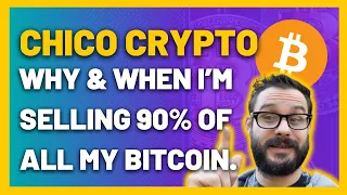 🔴 Chico Crypto: WHY & WHEN I’M SELLING 90% OF ALL MY BITCOIN.