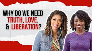 Why Do We Need Truth, Love & Liberation? | Dr. Christina Edmondson & Ekemini Uwan