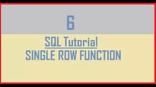 Tutorial 6 : SQL Single Row Function