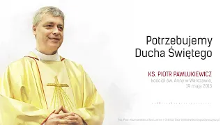 [Kazanie na niedzielę 28 maja 2023!] Potrzebujemy Ducha Św. - ks. Piotr Pawlukiewicz