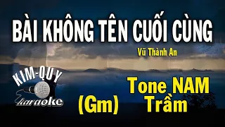 BÀI KHÔNG TÊN CUỐI CÙNG - KARAOKE - Tone NAM Trầm ( Gm/Sol Thứ )