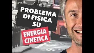 FISICA in UN MINUTO! Problemi fisica 1 fisica problemi ENERGIA CINETICA