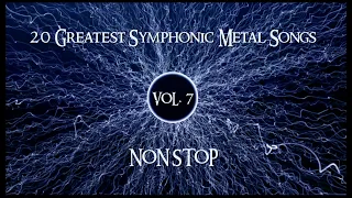 20 Greatest Symphonic Metal Songs NON STOP ★ VOL. 7