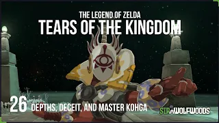 ZELDA: TEARS OF THE KINGDOM | 26 | Depths, Deceit, and Master Kohga