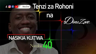 TENZI NAMBA 40. NASIKIA KUITWA by DINU ZENO.