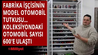 Fabrika işçisinin model otomobil tutkusu... Koleksiyondaki otomobil sayısı 600'e ulaştı