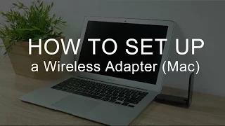 How to Install and Set Up a Wireless Adapter (Mac)