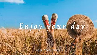 Enjoy your day 🌻 Indie/Pop/Folk Playlist | Just a Playlist for calm days