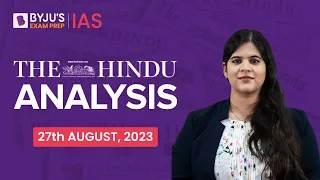 The Hindu Newspaper Analysis | 27 August 2023 | Current Affairs Today | UPSC Editorial Analysis