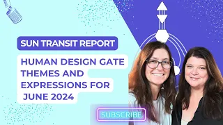 Human Design Gate Themes and Expressions for June 2024: Sun Transit Report