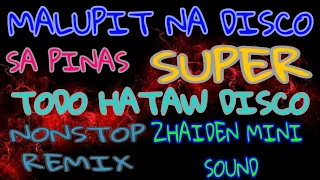 #ZhaidenMiniSounds #Disco #NonStop MALUPIT NA DISCO SA PINAS SUPER TODO HATAW DISCO NONSTOP REMIX