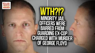 WTH?!? Minority Jail Officers Were Barred From Guarding Ex-Cop Charged With Murder Of George Floyd