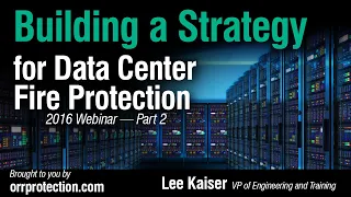 Building a Strategy for Data Center Fire Protection (2016 Webinar - Part 2 of 4)