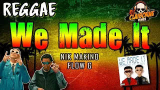 WE MADE IT (Reggae Version) | Nik Makino, Flow G ✘ DJ Claiborne Remix