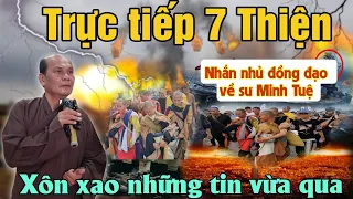 Trực tiếp! chú 7 Thiện chia sẻ về những thông tin xôn xao vừa qua nhắn nhủ, đồng đạo về sư Minh Tuệ.