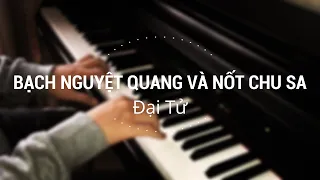 Đại Tử - Bạch Nguyệt Quang Và Nốt Chu Sa | Bùi Toàn - Piano Cover