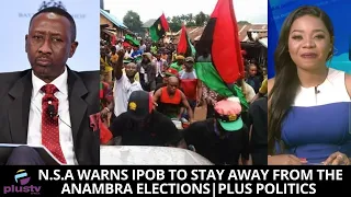 N.S.A Warns IPOB To Stay Away From The Anambra Elections | PLUS POLITICS