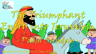 The Triumphant Entry into Jerusalem - Palm Sunday (Bible Story) Matthew  21, Mark 11, John 12