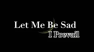 Let Me Be Sad - I Prevail (Lyrics)