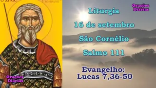 Liturgia do dia 16 de Setembro, São Cornélio, Salmo 111, Evangelho São Lucas 7,36 50