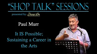 2022 "Shop Talk" Sessions - Paul Murr presents "It IS Possible; Sustaining a Career in the Arts"