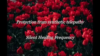 Protection from synthetic telepathy Silent Healing Frequency