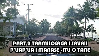 Part 2 Taamilosaga i Savaii - Mai le Va o Pu'apu'a e o'o i Manase.