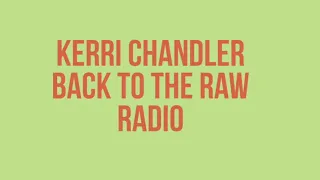 Kerri Chandler "Back To The Raw" Radio Show 1