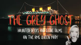 The Grey Ghost: Haunted Decks and Eerie Films on the RMS Queen Mary