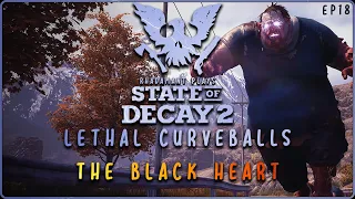 State of Decay 2 Lethal Curveballs - The Black Heart // EP18