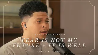 FEAR IS NOT MY FUTURE + IT IS WELL | Acoustic House Sessions | Chase Oaks Worship